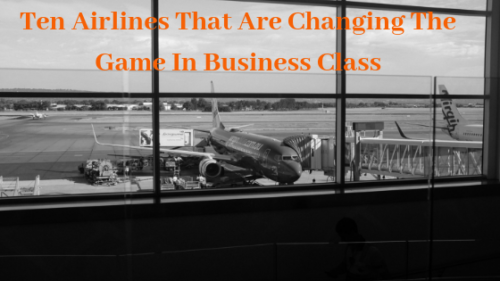 Ten Airlines That Are Changing The Game In Business Class
